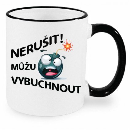 Hrnek Nerušit můžu vybouchnout černý