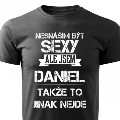 Pánské tričko Nesnáším být sexy ale jsem Daniel černé