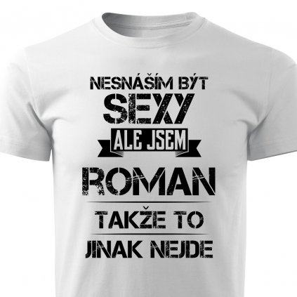 Pánské tričko Nesnáším být sexy ale jsem Roman