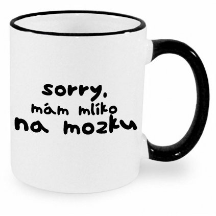 Hrnek Sorry mám mlíko na mozku černý