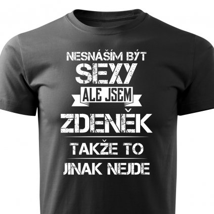 Pánské tričko Nesnáším být sexy ale jsem Zdeněk - černé