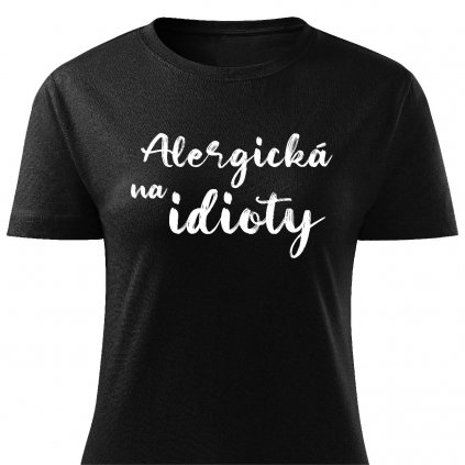 Dámské tričko Alergická na idioty černé