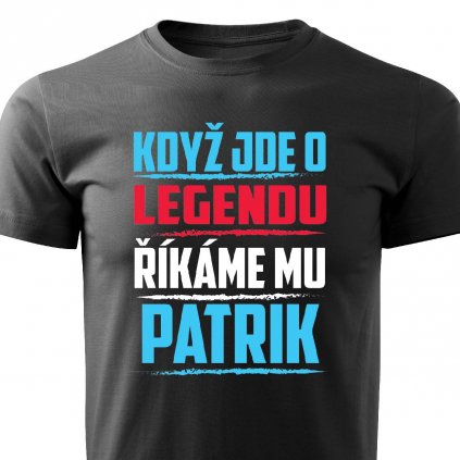 Pánské tričko Když jde o legendu říkáme mu Patrik černé