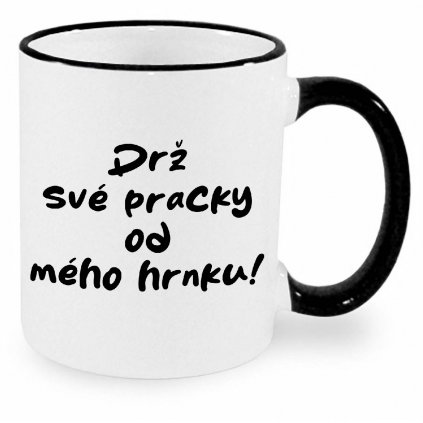 Hrnek Drž své pracky od mého hrnku černý