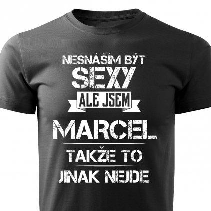 Pánské tričko Nesnáším být sexy, ale jsem Marcel černé