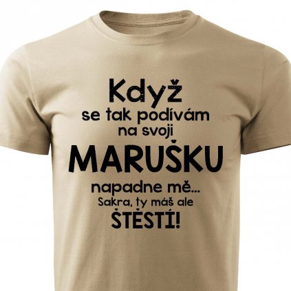 Pánské tričko Když se tak podívám na svoji Marušku pískové