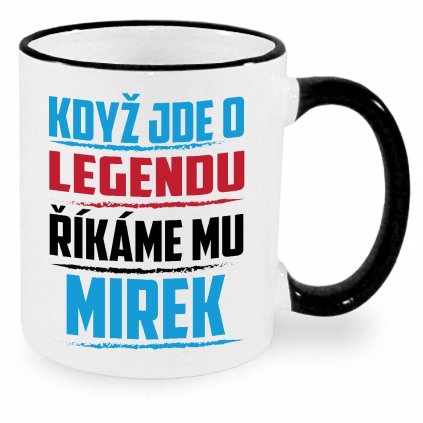 Hrnek Když jde o legendu říkáme mu Mirek černý