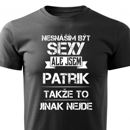Pánské tričko Nesnáším být sexy ale jsem Patrik