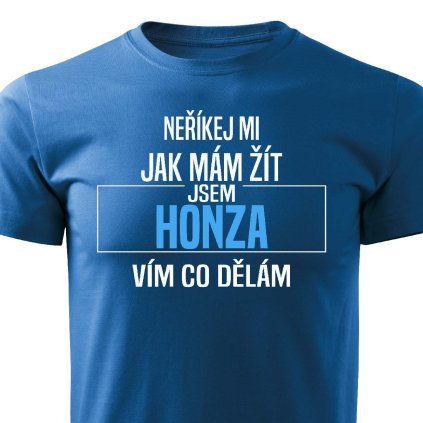 Pánské tričko Neříkej mi jak mám žít Honza modré