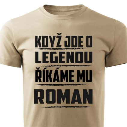 Pánské tričko Když jde o legendu říkáme mu Roman pískové