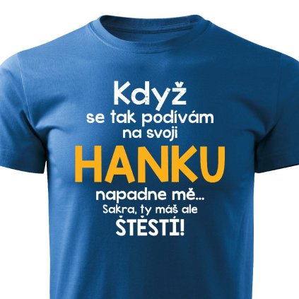 Pánské tričko Když se podívám na svoji Hanku modré