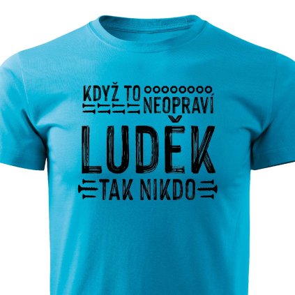 Pánské tričko Když to neopraví Luděk tyrkysové