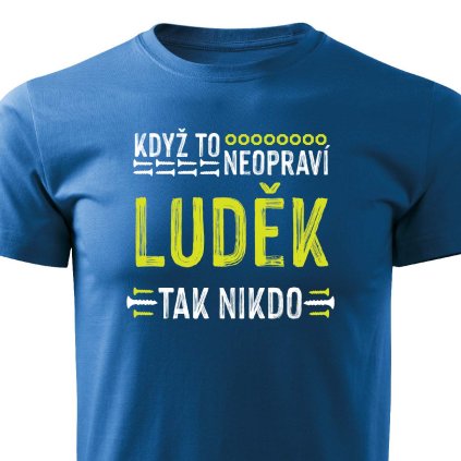Pánské tričko Když to neopraví Luděk modré