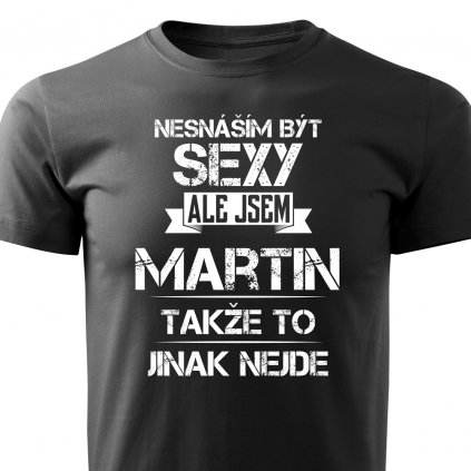 Pánské tričko Nesnáším být sexy ale jsem Martin - černé