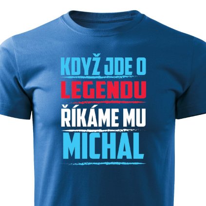 Pánské tričko Když jde o legendu říkáme mu Michal modré