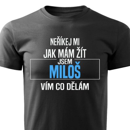 Pánské tričko Neříkej mi jak mám žít Miloš černé