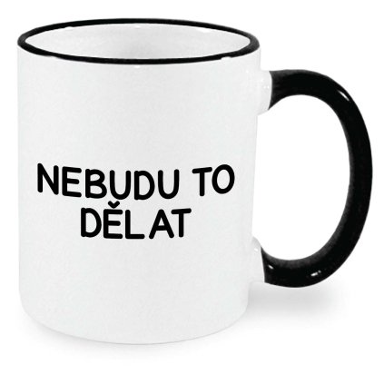 Nebudu to dělat hrnek černý