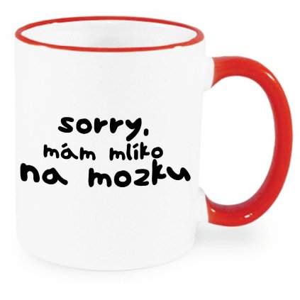 Hrnek Sorry mám mlíko na mozku červený