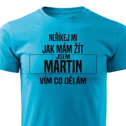 Pánské tričko Neříkej mi jak mám žít Martin tyrkysové