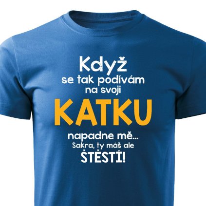 Pánské tričko Když se podívám na svoji Katku modré