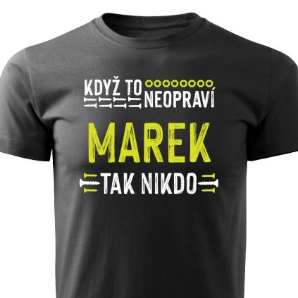 Pánské tričko Když to neopraví Marek, tak nikdo černé