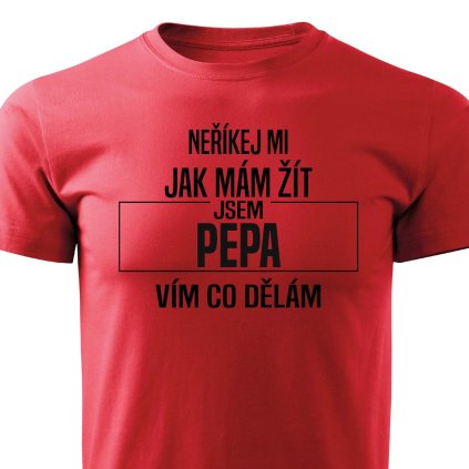 Neříkej mi, jak mám žít Pepa pánské tričko červené