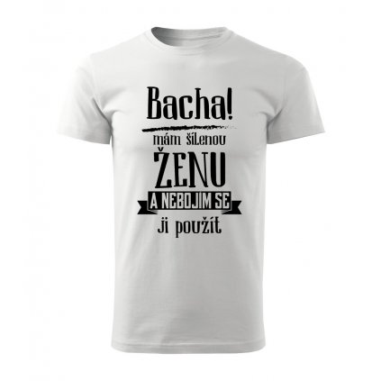 Pánské tričko Bacha, mám šílenou ženu