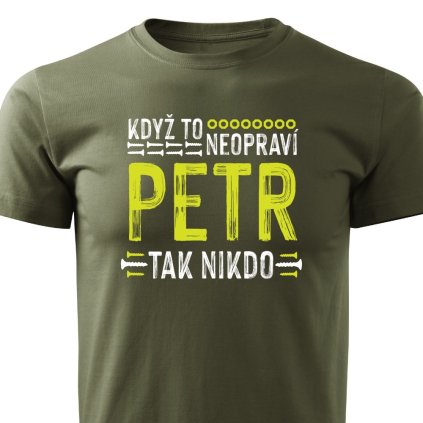 Pánské tričko Když to neopraví Petr, tak nikdo - vojenské zelené