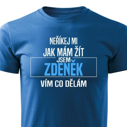 Pánské tričko Neříkej mi jak mám žít Zdeněk modré