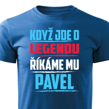 Pánské tričko Když jde o legendu říkáme mu Pavel modré