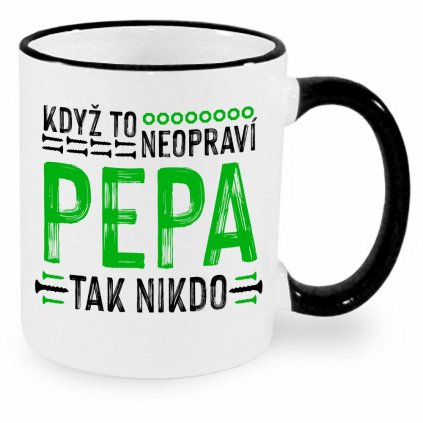 Hrnek Když to neopraví Pepa, tak nikdo