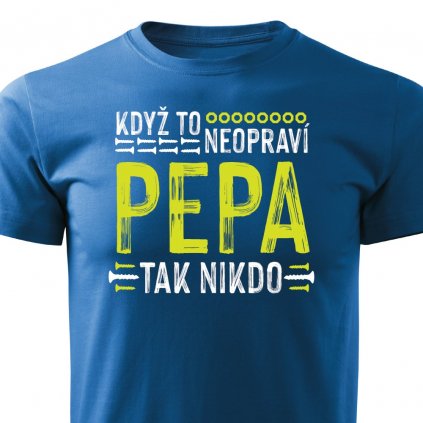 Pánské tričko Když to neopraví Pepa, tak nikdo modré
