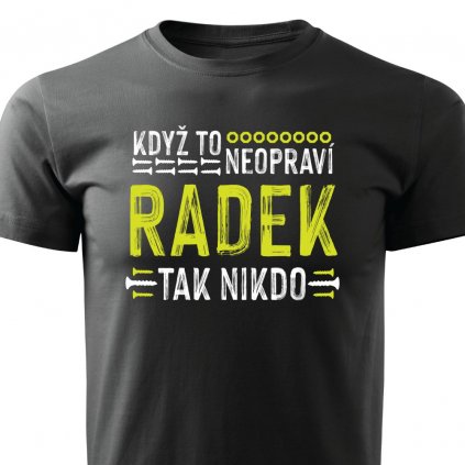 Pánské tričko Když to neopraví Radek, tak nikdo černé