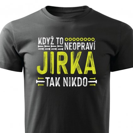 Pánské tričko Když to neopraví Jirka, tak nikdo - černé