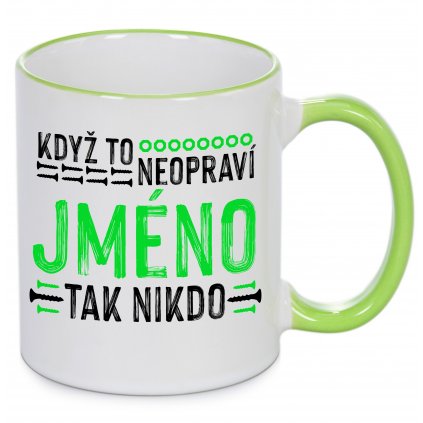 Hrnek - Když to neopraví XY, tak nikdo - jméno na přání - zelený