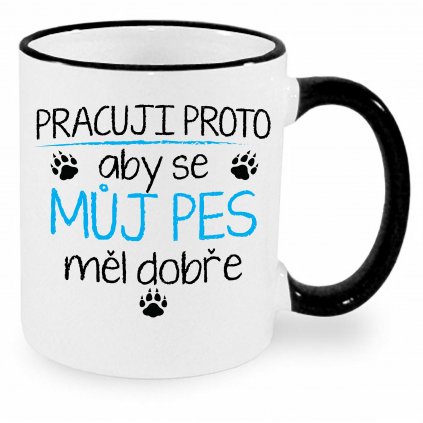 Hrnek - Pracuji proto aby se můj pes měl dobře