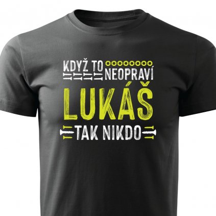 Pánské tričko Když to neopraví Lukáš, tak nikdo - černé