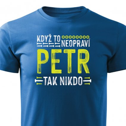 Pánské tričko Když to neopraví Petr, tak nikdo - modré