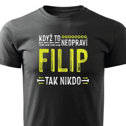 Tričko s potiskem Když to neopraví Filip, tak nikdo - černé