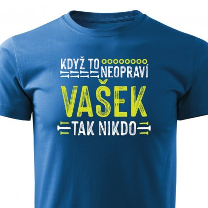 Tričko s potiskem Když to neopraví Vašek, tak nikdo - modré