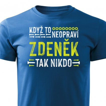 Pánské tričko Když to neopraví Zdeněk, tak nikdo - modré