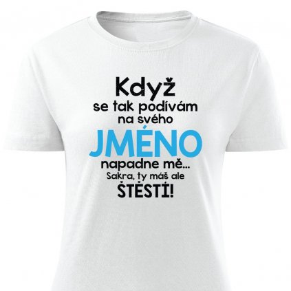 Když se podívám na svého JMÉNO dámské tričko bílé