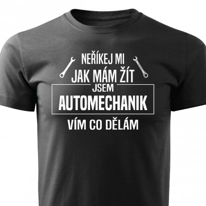 Neříkej mi jak mám žít automechanik pánské tričko černé