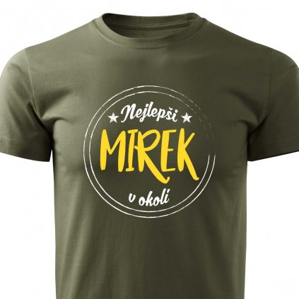 Pánské tričko Nejlepší Mirek v okolí - vojenské zelené