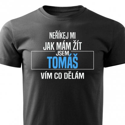 Neříkej mi jak mám žít Tomáš pánské tričko černé