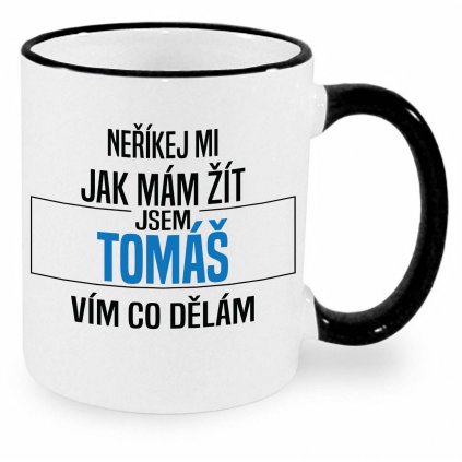 neříkej mi jak mám žít Tomáš hrnek černý