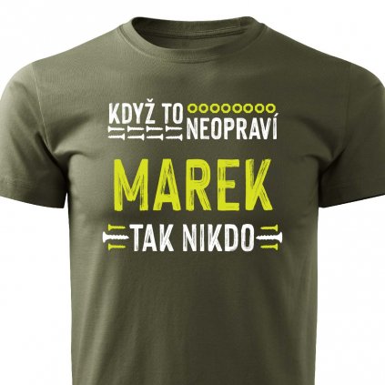 Pánské tričko Když to neopraví Marek, tak nikdo vojenská