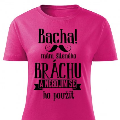 Dámské tričko Bacha, mám šíleného bráchu - růžová
