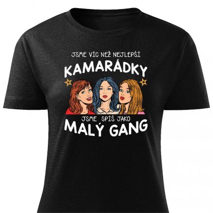 Dámské tričko Jsme víc než kamarádky, jsme spíš malý gang - tři různé černé