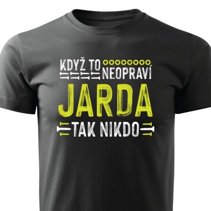 Kdyz to neopravi Jarda panske tricko cerne